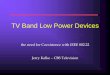 TV Band Low Power Devices - IEEEgrouper.ieee.org/groups/802/802_tutorials/05-November/Kalke... · TV Band Low Power Devices They Are Nearly Everywhere ... Film Production ... Classroom