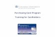 Purchasing Card Program Training for Cardholdersfinance.columbia.edu/files/gateway/content/pcard/PCard Presentation... · • A Reviewer reviews P-Card transactions for a cardholder(s)