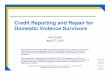 Credit Reporting and Repair for Domestic Violence … · Title: Microsoft PowerPoint - DV Webinar credit reporting.ppt Author: jhiemenz Created Date: 4/27/2010 4:53:12 PM