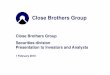 Close Brothers Group Securities division Presentation … · Close Brothers Group Close Brothers Group Securities division Presentation to Investors and Analysts 1 February 2010