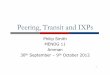 Peering, Transit and IXPs - The Middle East Network ... · Peering, Transit and IXPs Philip Smith ... Why peer? ! Peering means that the three ISPs have to ... Non-participants miss