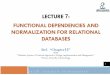 LECTURE 7 - is220site.files.wordpress.com · Informal Design Guidelines for Relational Databases. The concept of functional dependency, which describes the relationship between attributes