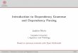 Introduction to Dependency Grammar [0.2cm] and Dependency ...ufal.mff.cuni.cz/~bejcek/parseme/prague/Nivre1.pdf · Introduction to Dependency Grammar and Dependency Parsing Joakim