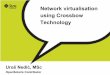 Network virtualisation using Crossbow Technology · Network virtualisation using Crossbow Technology ... without any support from switches and routers. 7 ... Crossbow Network in a