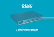D-Link Switching Solution · L2/L3 Aggregated Ethernet Switches DGS-6600 Series. DGS-3420 Series. ... SFP+ with MPLS function. DGS-6600-CM-II: Modulo CPU per ridondanza. DGS-6600-PWR