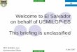 Welcome to El Salvador on behalf of USMILGP-ES This ... · Welcome to El Salvador on behalf of USMILGP-ES This briefing is unclassified ... Like in the past currently most maras are