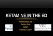 Ketamine in The ED - VACEPvacep.org/wp-content/uploads/2017/02/Ketamine-in-The-ED-1.pdf · KETAMINE IN THE ED. FINANCIAL ... •Pharmacology/Mechanism of action •Excited delirium
