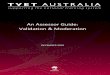 An Assessor Guide: Validation & Moderationfiles.dmssystems.com.au/TAE/FinPa/TAE-0/NQC_Assessor_Guide... · Assessor Guide: Validation and Moderation 2 ... What are the steps involved