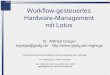Workflow-gesteuertes Hardware-Management mit Lotuswgriege/dvtr2011.pdf · Workflow Lotus Notes Betrieb Oracle-DB, Bestandsdatenbank Ausbau in Planung. W. Grieger: Workflow-gesteuertes
