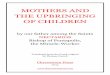 MOTHERS AND THE UPBRINGING OF CHILDREN - .MOTHERS AND THE UPBRINGING OF CHILDREN ... mothers can