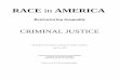 RACE in AMERICA - University of Pittsburgh · RACE in AMERICA Restructuring Inequality CRIMINAL JUSTICE The Fourth of Seven Reports on the Race in America Conference June 3–6, 2010