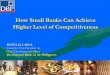 How Small Banks Can Achieve Higher Level of Competitivenessrbap.org/wp-content/uploads/2014/03/Mr.-Benel-Lagua_DBP.pdf · How Small Banks Can Achieve Higher Level of Competitiveness