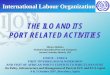 International Labour Organization THE ILO AND ITS PORT ... · THE ILO AND ITS PORT RELATED ACTIVITIES ... form of Conventions and ... zModule 3 – Occupational 