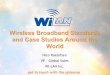Wireless Broadband Standards and Case Studies … · get in touch with the universe 1 Wireless Broadband Standards and Case Studies Around the World ... IEEE 802.11* WirelessLAN ETSI