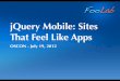 jQuery Mobile : Sites That Feel Like Appsassets.en.oreilly.com/1/event/80/jQuery_ Mobile Sites That Feel... · Foo Lab jQuery Mobile: Sites That Feel Like Apps OSCON - July 19, 2012