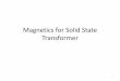 Magnetics for Solid State Transformer - psma.com · Magnetics for Solid State Transformer 1 . ... • High frequency switching transformer is one of the key ... • Heat run test
