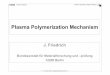 Plasma Polymerization Mechanism - Universität Leipzighome.uni-leipzig.de/iom/muehlleithen/2011/Friedrich_2011.pdf · process. • First ... and defined in the sense of classic polymers