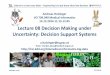 Decision Making under Support Systems - HCI-KDDhci-kdd.org/.../12/8-LV709049-DECISION-SUPPORT-SYSTEMS-Holzin… · Lecture 08 Decision Making under Uncertainty: Decision Support Systems