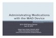 Administrating Medications with the MAD Device · Administrating Medications with the MAD Device 2015 VSHP Spring Seminar April 18, 2015 Megan Davis Hoesly, PharmD, BCPS Sentara Virginia