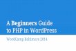 to PHP in WordPress A Beginners Guide - WordCamp .A Beginners Guide to PHP in WordPress WordCamp