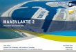 MAASVLAKTE 2 - Easyfairs · Instructie foto invoegen: MAASVLAKTE 2 Innovative and Sustainable Tiedo Vellinga World Water Works Professor Ports & Waterways - Delft University of 