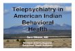 Telepsychiatry in American Indian Behavioral Health · • Contracts with AZ Dept. of Health ... telemedicine since 1996 ... • Emergency assessments available immediately