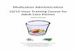 Medication Administration 10/15 Hour Training Course for ... Files/Medication... · The Medication Administration: 10‐Hour/15‐Hour Training Course for Adult Care Homes was developed