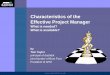 Characteristics of the Effective Project Manager · Characteristics of the Effective Project Manager ... Project Managers need to be versatile ... Conclusion 1 A different, 