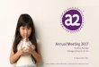 Annual Meeting 2017 - The a2 Milk Company · Annual Meeting 2017 ... • Building a global branded dairy nutritionals business ... –Focus on beneficial uses and physical properties