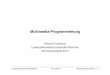 Multimedia-Programmierung - medien.ifi.lmu.de · –What is the most efﬁcient way of developing multimedia applications? »Which techniques exist to make multimedia programming