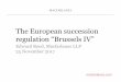 regulation “Brussels IV - STEP · regulation “Brussels IV ... • Brussels II bis – (EC) No 2201/2003 • Rome I – ... • This Regulation shall apply to succession to the
