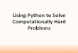 Using Python to Solve Computationally Hard Problemsassets.en.oreilly.com/1/event/80/Using Python to Solve... · Using Python to Solve Computationally Hard Problems. Using Python to