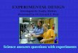 BASIC CONCEPTS OF EXPERIMENTAL DESIGN · EXPERIMENTAL DESIGN Developed by Kathy Melvin Presented by Dr.Gerard J. Putz Science answers questions with experiments
