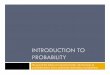 INTRODUCTION TO PROBABILITY - Purdue Universityagribusiness.purdue.edu/files/file/ms-mba-course-lecture-sample.pdf · INTRODUCTION TO PROBABILITY The goal of this lecture is to become