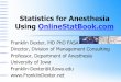 Statistics for Anesthesia - franklindexter.net · Statistics for Anesthesia Using OnlineStatBook.com Franklin Dexter, M.D., Ph.D. Director, Division of Management Consulting Professor,