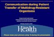 Communication during Patient Transfer of ... - State of Oregonpublic.health.oregon.gov/DiseasesConditions/CommunicableDisease/... · Communication during Patient Transfer of Multidrug-Resistant