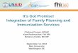 It's Got Promise! Integration of Family Planning and ... · Integration of Family Planning and Immunization Services Chelsea Cooper, ... - By increasing convenience to ... •Provider