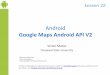 Google Maps Android API V2 - Cleveland State Universitygrail.cba.csuohio.edu/.../slides/Android-Chapter25-GoogleMaps.pdf · 2 Google Maps Android API V2 Google Maps Early Android