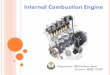 Internal Combustion Engine - · PDF fileTwo types of engines : 1. Internal combustion - combustion occurs in the ... Brief history of IC engine: 1860 –Lenoir engine : low efficiency