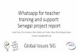 Africa: panel discussion Whatsapp for teacher training and ... · Whatsapp for teacher training and support: Senegal project report Linda Ruas, Chris Sowton, Rose Aylett, Jen Taylor,