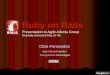 Ruby on Rails - Ghost Libraryghostlibrary.com/capitol/temp/ruby/Ruby_On_Rails.pdf · Introduction Why present Ruby on Rails to Agile Atlanta? 1. Ruby is an agile language 2. Ruby