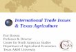 International Trade Issues & Texas Agricultureagrilifecdn.tamu.edu/cnas/files/2013/08/txagforum061.pdfApr 30, 2006 · International Trade Issues & Texas Agriculture Parr Rosson 