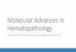 Molecular Advances in Hematopathology RT-PCR (APL, BCR-ABL, NPM1) 2010s: Gene sequencing Limited Number of Recurrent Mutations in MDS Limited Number of Recurrent Mutations in AML Recurrent