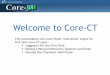 Welcome to Core-CT ePay Presentation.pdf · Welcome to Core-CT This presentation will cover three ‘must know’ topics for first time Core-CT users: Logging In For the First Time