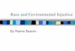 Race and Environmental Injusticeserendip.brynmawr.edu/.../seniorsem03/finalenvironmental_racism.pdf– Mainstream environmentalist discourse has not historically included social justice…