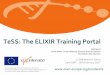 TeSS: The ELIXIR Training Portal - ELIXIR | A distributed ... · Target Audience Keyword Difficulty Level Author Contributor Licence ELIXIR Node Search for text and order results