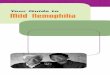 Your Guide to Mild Hemophilia - Denver, .Your Guide to Mild Hemophilia. MILD HEMOPHILIA What is Hemophilia?