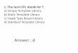 1. The term STL stands for - WordPress.com · 1. The term STL stands for ? a) ... 12 In the STL, ... 18 In the C++ Standard Template Library, vectors