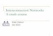 Interconnection Networks A crash course Networks A crash course Eitan Zahavi Oct 2010 1. Eitan Zahavi Mellanox Technologies LTD Introduction and Motivation Clustering means communication