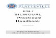 ESL/ BILINGUAL Practicum Handbook - University of ... ESL/BILINGUAL Practicum Handbook has been prepared to guide you through your final phase in obtaining ESL/Bilingual education